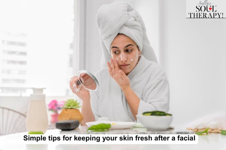 Simple tips for keeping your skin fresh after a facial