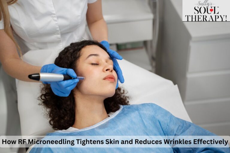 How RF Microneedling Tightens Skin and Reduces Wrinkles Effectively